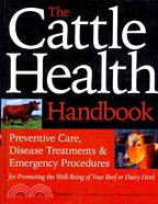 The Cattle Health Handbook: Preventive Care, Disease Treatments & Emergency Procedures for Promoting the Well-being of Your Beef or Dairy Herd