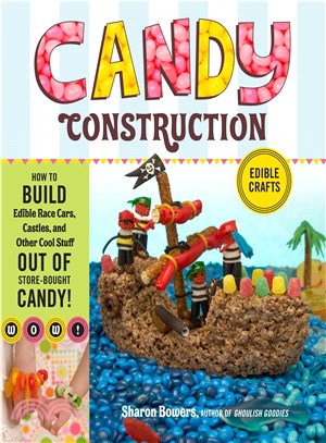 Candy Construction ─ How to Build Race Cars, Castles, and Other Cool Stuff Out of Store-Bought Candy