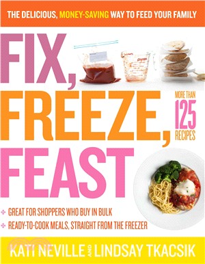 Fix, Freeze, Feast ─ The Delicious, Money-Saving Way to Feed Your Family