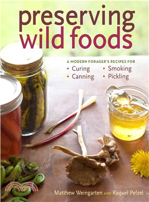 Preserving Wild Foods ─ A Modern Forager's Recipes for Curing, Canning, Smoking, and Pickling