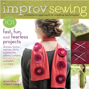 Improv Sewing ─ 101 Fast, Fun, and Fearless Projects