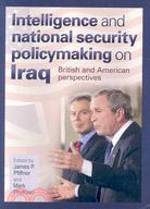 Intelligence And National Security Policymaking On Iraq: British and American Perspectives