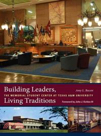 Building Leaders, Living Traditions ― The Memorial Student Center at Texas A&M University
