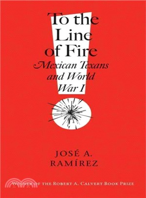 To the Line of Fire ― Mexican Texans and World War I