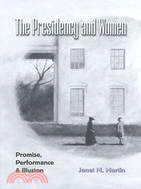 The Presidency and Women: Promise, Performance, & Illusion