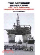 The Offshore Imperative: Shell Oil's Search for Petroleum in Postwar America