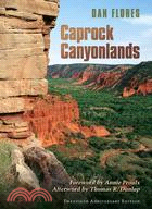 Caprock Canyonlands: Journeys into the Heart of the Southern Plains