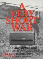 A Very Short War: The Mayaguez and the Battle of Koh Tang