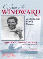 Going to Windward: A Mosbacher Family Memoir