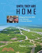 Until They Are Home: Bringing Back the Mias from Vietnam, a Personal Memoir