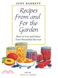 Recipes From and For the Garden—How to Use and Enjoy Your Bountiful Harvest