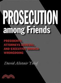 Prosecution Among Friends—Presidents, Attorneys General, and Executive Branch Wrongdoing