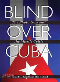 Blind Over Cuba—The Photo Gap and the Missile Crisis