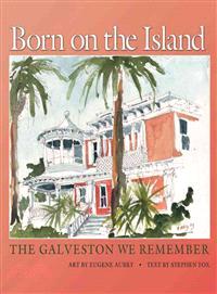 Born on the Island—The Galveston We Remember