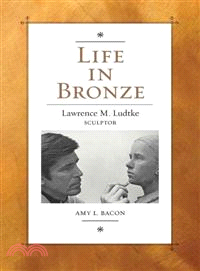 Life in Bronze—Lawrence M. Ludtke, Sculptor