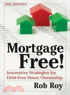 Mortgage-Free!: Innovative Strategies for Debt Free Home Ownership