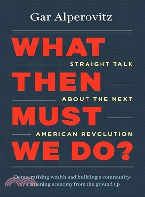 What Then Must We Do? ─ Straight Talk About the Next American Revolution