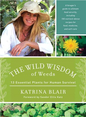 The wild wisdom of weeds :13 essential plants for human survival /