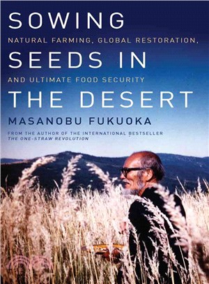 Sowing Seeds in the Desert ─ Natural Farming, Global Restoration, and Ultimate Food Security