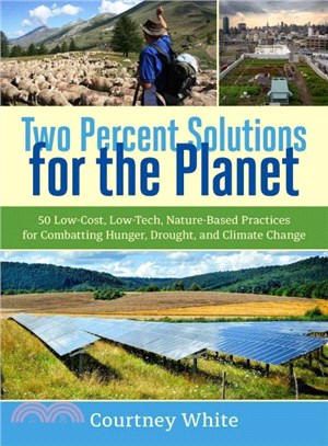 Two Percent Solutions for the Planet ─ 50 Low-Cost, Low-Tech, Nature-bBased Practices for Combatting Hunger, Drought, and Climate Change