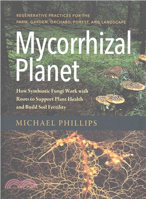 Mycorrhizal Planet ― How Symbiotic Fungi Work With Roots to Support Plant Health and Build Soil Fertility