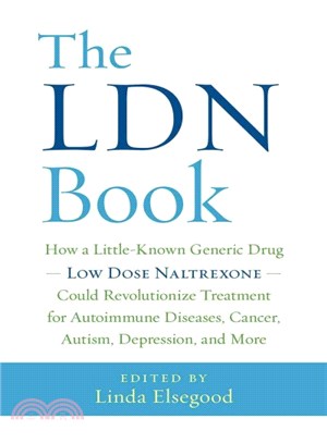 The LDN Book ─ How a Little-Known Generic Drug--Low Dose Naltrexone--Could Revolutionize Treatment for Autoimmune Diseases, Cancer, Autism, Depression, and More