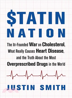 Statin Nation ─ The Ill-founded War on Cholesterol, What Really Causes Heart Disease, and the Truth About the Most Overprescribed Drugs in the World