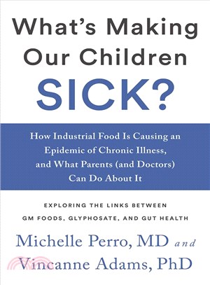 What's Making Our Children Sick? ─ How Industrial Food Is Causing an Epidemic of Chronic Illness, and What Parents and Doctors Can Do About It