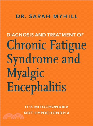 Diagnosis and Treatment of Chronic Fatigue Syndrome and Myalgic Encephalitis ― It's Mitochondria, Not Hypochondria