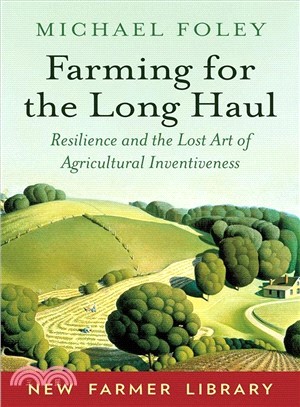 Farming for the Long Haul ― Resilience and the Lost Art of Agricultural Inventiveness