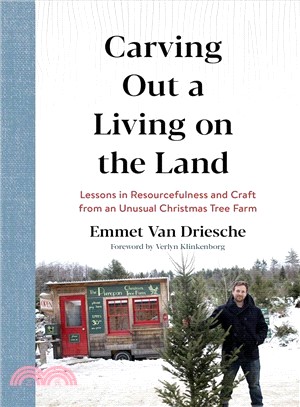 Carving Out a Living on the Land ― Lessons in Resourcefulness and Craft from an Unusual Christmas Tree Farm