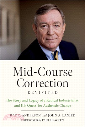 Mid-course Correction Revisited ― The Story and Legacy of a Radical Industrialist and His Quest for Authentic Change