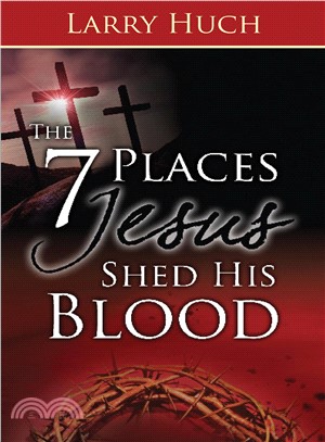 7 Places Jesus Shed His Blood