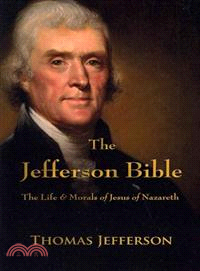 The Jefferson Bible: The Life and Morals of Jesus of Nazareth