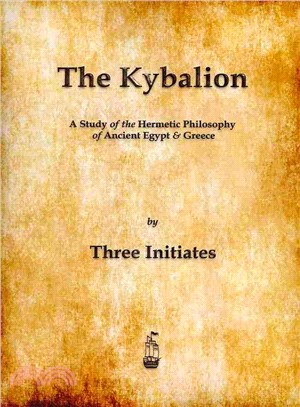 The Kybalion ― A Study of the Hermetic Philosophy of Ancient Egypt and Greece