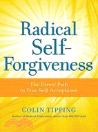 Radical Self-Forgiveness ─ The Direct Path to True Self-Acceptance