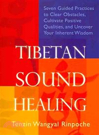 Tibetan Sound Healing ─ Seven Guided Practices to Clear Obstacles, Cultivate Positive Qualities, and Uncover Your Inherent Wisdom