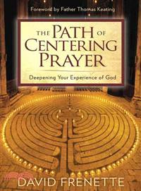 The Path of Centering Prayer—Deepening Your Experience of God