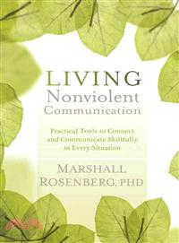 Living Nonviolent Communication ─ Practical Tools to Connect and Communicate Skillfully in Every Situation