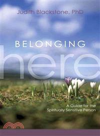Belonging Here ─ A Guide for the Spiritually Sensitive Person