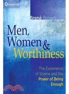 Men, Women & Worthiness ─ The Experience of Shame and the Power of Being Enough