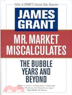 Mr. Market Miscalculates ─ The Bubble Years and Beyond