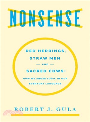 Nonsense ― Red Herrings, Straw Men and Sacred Cows: How We Abuse Logic in Our Everyday Language