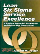 Lean Six Sigma Service Excellence: A Guide to Green Belt Certification and Bottom Line Improvement