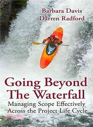 Going Beyond the Waterfall ― Managing Scope Effectively Across the Project Life Cycle