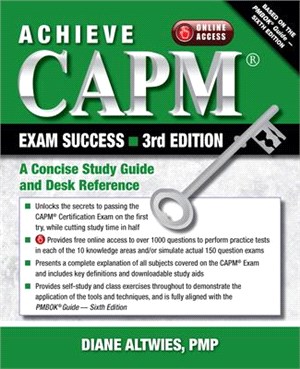 Achieve Capm Exam Success ― A Concise Study Guide and Desk Reference