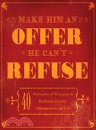 Make Him an Offer He Can't Refuse: 40 Principles of Wiseguys for Business, Career, Management, and Life