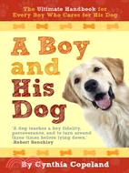 A Boy and His Dog: The Ultimate Handbook for Every Boy Who Cares for His Dog