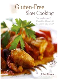 Gluten-Free Slow Cooking ─ Over 250 Recipes of Wheat-Free Wonders for the Electric Slow Cooker