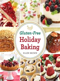 Gluten-Free Holiday Baking ─ More Than 150 Cakes, Pies, and Pastries Made With Flavor, Not Flour